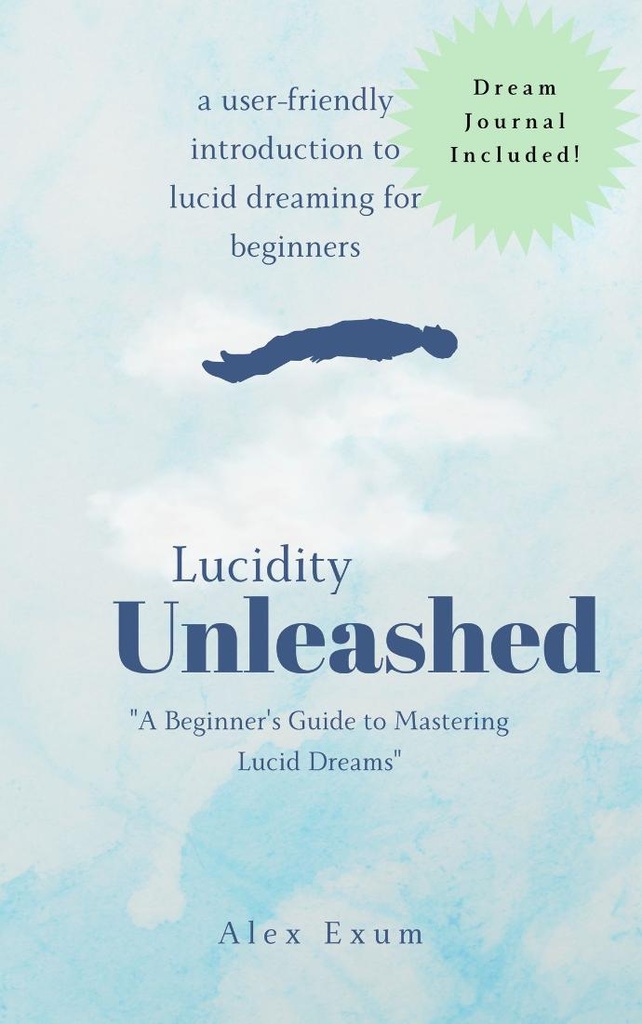 Lucidity Unleashed: A Beginner's Guide to Mastering Lucid Dreams (ebook)